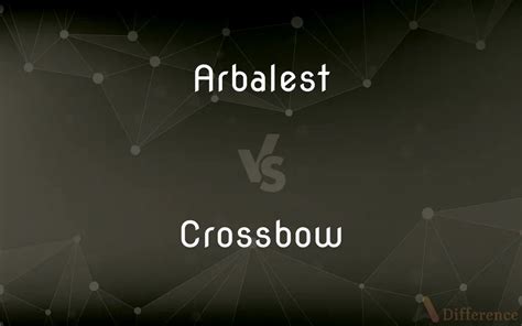 Difference between Arbalest and Crossb.